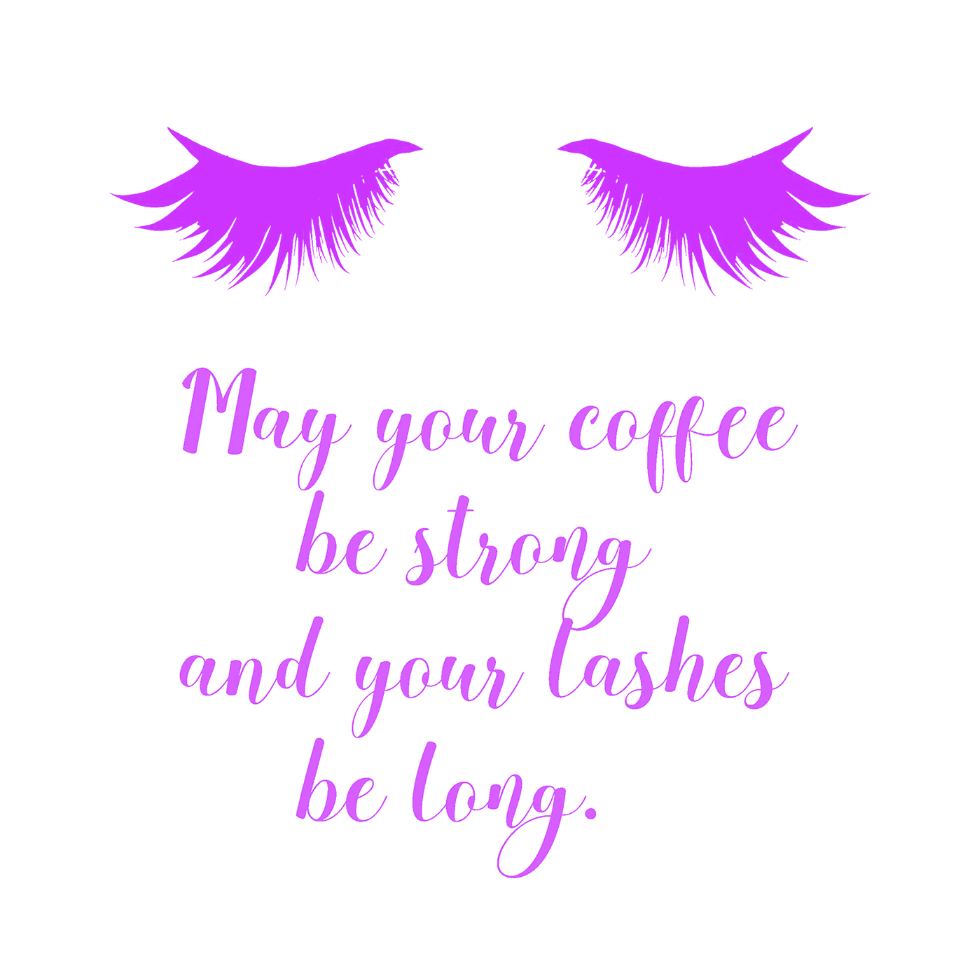 Zitat 'May your coffee be strong and your lashes be long'